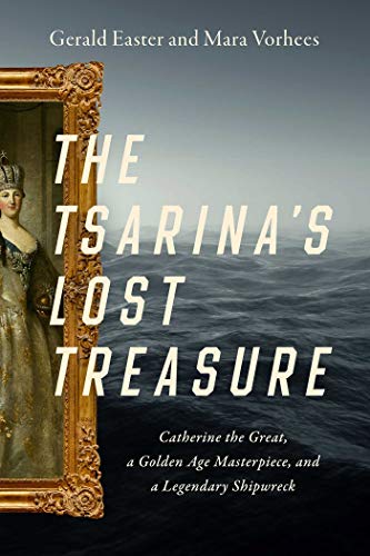 cover image The Tsarina’s Lost Treasure: Catherine the Great, a Golden Age Masterpiece, and a Legendary Shipwreck