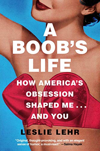 cover image A Boob’s Life: How America’s Obsession Shaped You—and Me