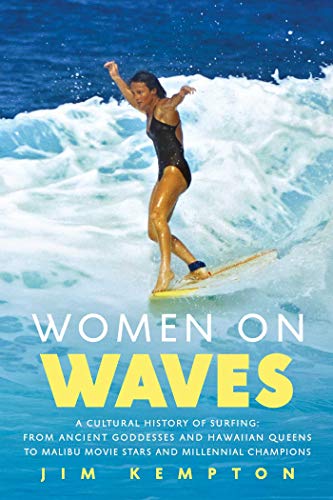 cover image Women on Waves: A Cultural History of Surfing: From Ancient Goddesses and Hawaiian Queens to Malibu Movie Stars and Millennial Champions