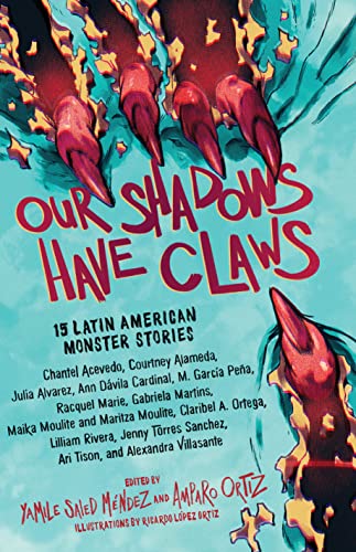 cover image Our Shadows Have Claws: 15 Latin American Monster Stories