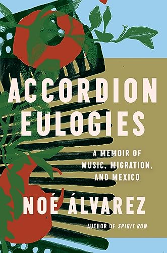 cover image Accordion Eulogies: A Memoir of Music, Migration, and Mexico