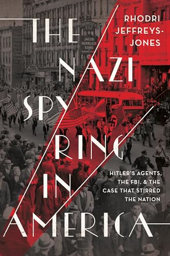 cover image The Nazi Spy Ring in America: Hitler’s Agents, the FBI, and the Case That Stirred the Nation
