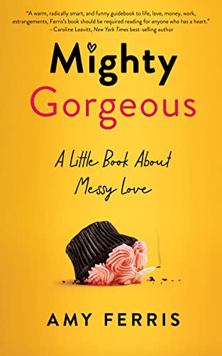 cover image Mighty Gorgeous: A Little Book About Messy Love