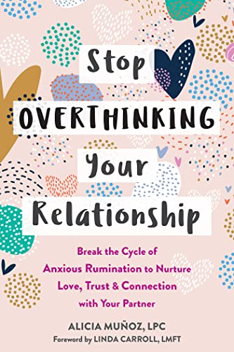 cover image Stop Overthinking Your Relationship: Break the Cycle of Anxious Rumination to Nurture Love, Trust, and Connection with Your Partner