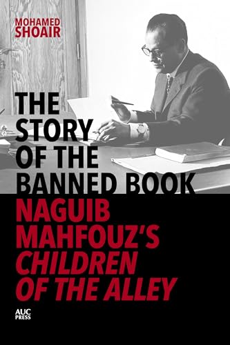 cover image The Story of the Banned Book: Naguib Mahfouz’s Children of the Alley