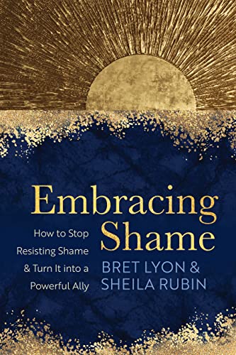 cover image Embracing Shame: How to Stop Resisting Shame and Turn It into a Powerful Ally 