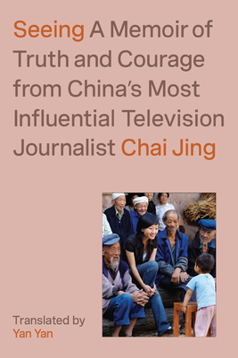 cover image Seeing: A Memoir of Truth and Courage from China’s Most Influential Television Journalist