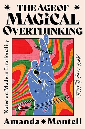 cover image The Age of Magical Overthinking: Notes on Modern Irrationality