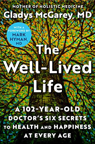 cover image The Well-Lived Life: A 102-Year-Old Doctor’s Six Secrets to Health and Happiness at Every Age