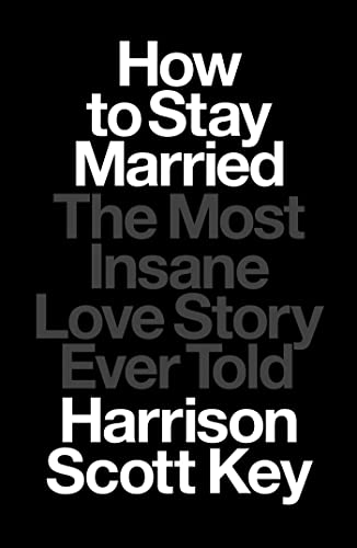 cover image How to Stay Married: The Most Insane Love Story Ever Told