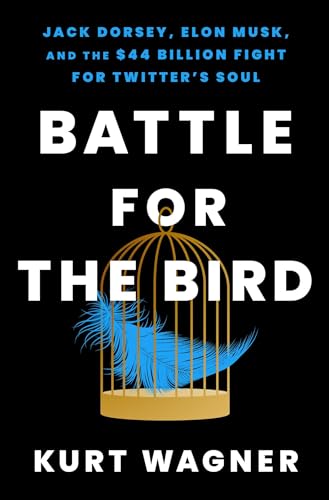 cover image Battle for the Bird: Jack Dorsey, Elon Musk, and the $44 Billion Fight for Twitter’s Soul