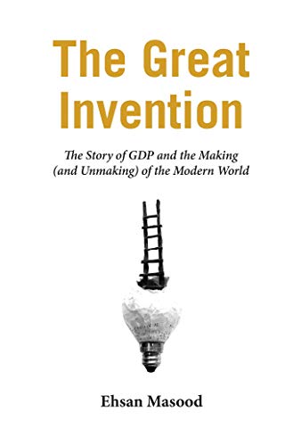 cover image The Great Invention: The Story of GDP and the Making (and Unmaking) of the Modern World 