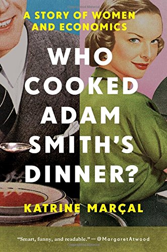 cover image Who Cooked Adam Smith’s Dinner? A Story About Women and Economics