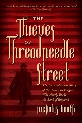 cover image The Thieves of Threadneedle Street: The Incredible True Story of the American Forgers Who Nearly Broke the Bank of England