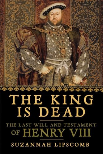 cover image The King Is Dead: The Last Will and Testament of Henry VIII