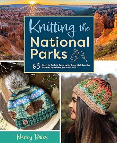 cover image Knitting the National Parks: 63 Easy-to-Follow Designs for Beautiful Beanies Inspired by the U.S. National Parks