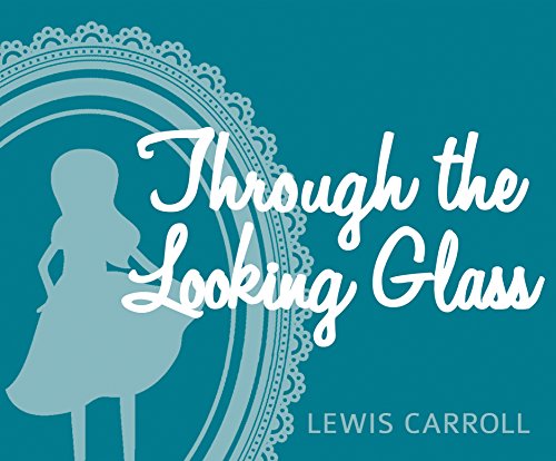 cover image Through the Looking Glass: And What Alice Found There
