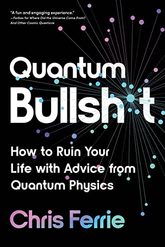 cover image Quantum Bullsh*t: How to Ruin Your Life with Advice from Quantum Physics