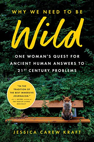 cover image Why We Need to Be Wild: One Woman’s Quest for Ancient Human Answers to 21st Century Problems
