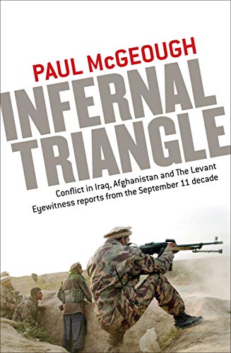 cover image Infernal Triangle: Conflict in Iraq, Afghanistan, and the Levant: Eyewitness Reports from the September 11 Decade