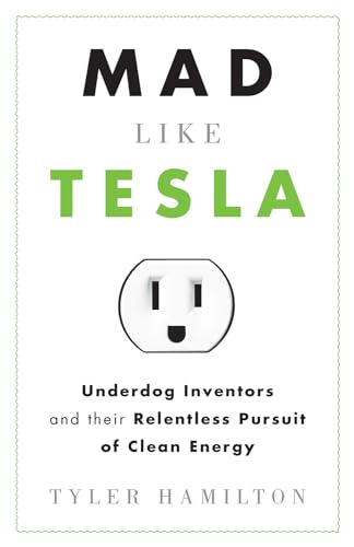 cover image Mad Like Tesla: Underdog Inventors and the Relentless Pursuit of Clean Energy