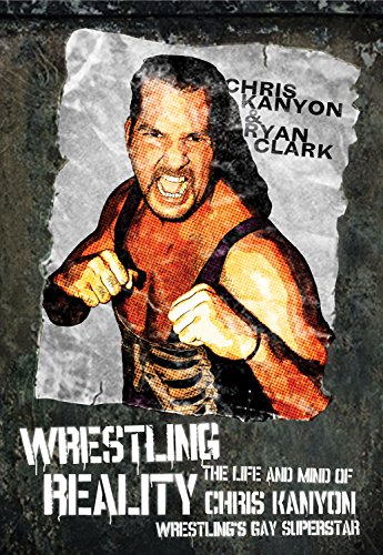 cover image Wrestling Reality: The Life and Mind of Chris Kanyon, Wrestling’s Gay Superstar