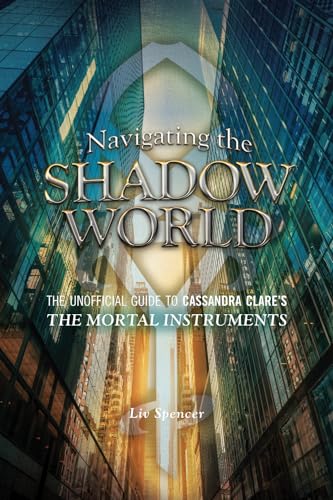 cover image Navigating the Shadow World: The Unofficial Guide to Cassandra Clare's The Mortal Instruments