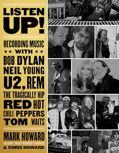 cover image Listen Up! Recording Music with Bob Dylan, Neil Young, U2, REM, the Tragically Hip, Red Hot Chili Peppers, Tom Waits