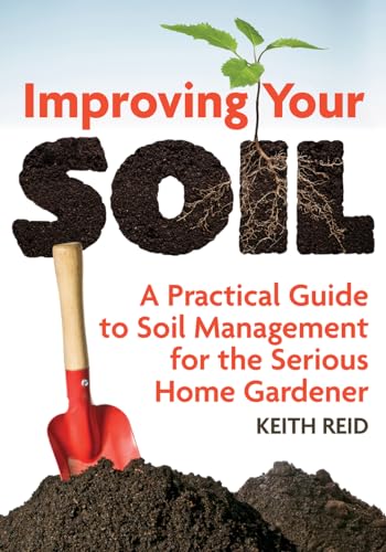 cover image Improving Your Soil: A Practical Guide to Soil Management for the Serious Home Gardener