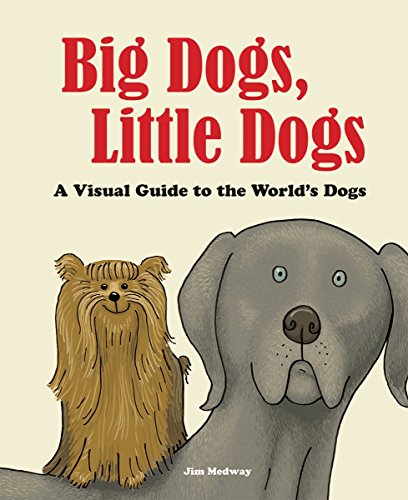 cover image Big Dogs, Little Dogs: A Visual Guide to the World's Dogs