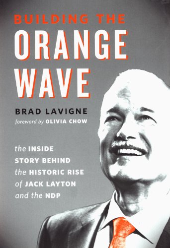 cover image Building the Orange Wave: The Inside Story Behind the Historic Rise of the Jack Layton and the NDP