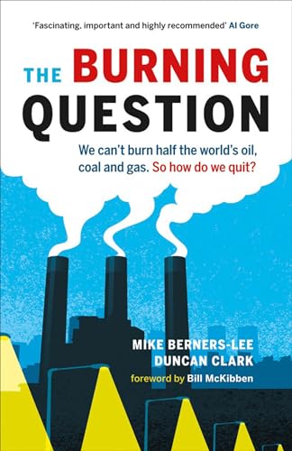 cover image The Burning Question: We can't burn half the world's oil, coal and gas. So how do we quit?