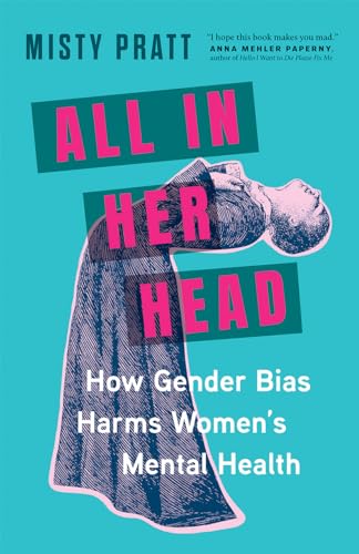 cover image All in Her Head: How Gender Bias Harms Women’s Mental Health