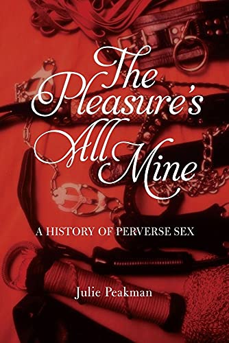 cover image The Pleasure’s All Mine: A History of Perverse Sex
