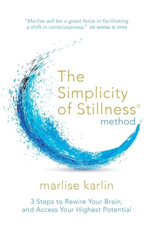 cover image The Simplicity of Stillness Method: 3 Steps to Rewire Your Brain and Access Your Highest Potential