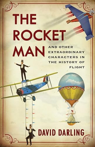 cover image The Rocket Man: And Other Extraordinary Characters in the History of Flight