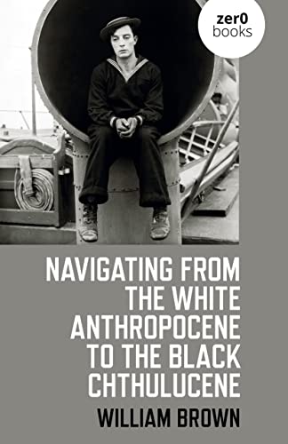 cover image Navigating from the White Anthropocene to the Black Chthulucene