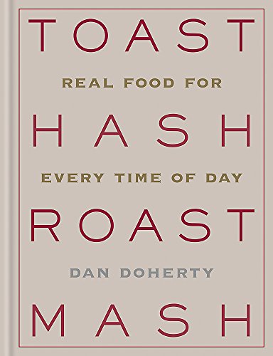 cover image Toast Hash Roast Mash: Real Food for Every Time of Day