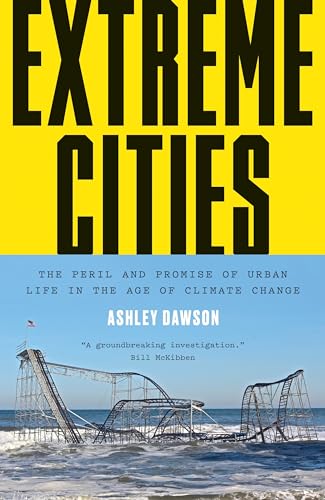 cover image Extreme Cities: The Perils and Promise of Urban Life in the Age of Climate Change
