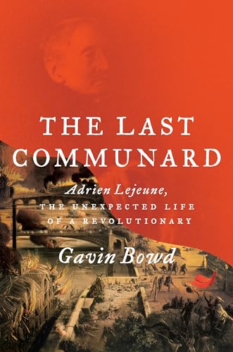cover image The Last Communard: Adrien Lejeune, the Unexpected Life of a Revolutionary