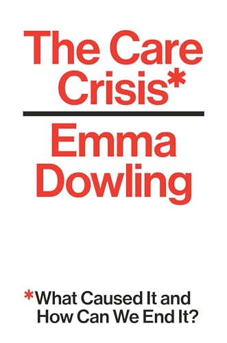 cover image The Care Crisis: What Caused It and How Can We End It