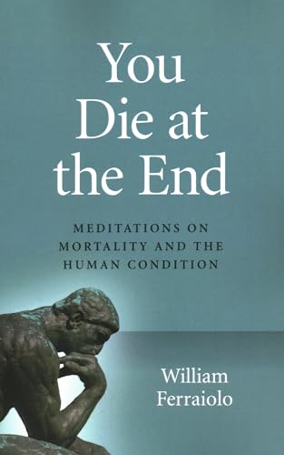 cover image You Die at the End: Meditations on Mortality and the Human Condition