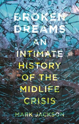 cover image Broken Dreams: An Intimate History of the Midlife Crisis
