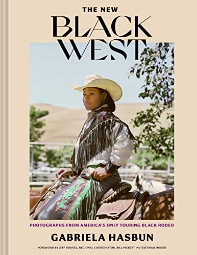 cover image The New Black West: Photographs from America’s Only Touring Black Rodeo 