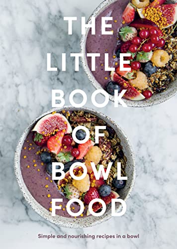 cover image The Little Book of Bowl Food: Simple and Nourishing Recipes in a Bowl