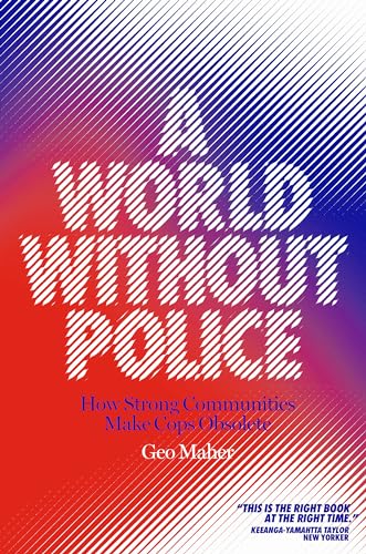 cover image A World Without Police: How Strong Communities Make Cops Obsolete