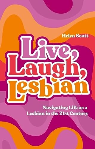 cover image Live, Laugh, Lesbian: How to Navigate Life as a Lesbian in the 21st Century