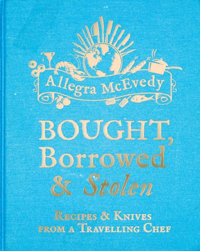 cover image Bought, Borrowed, & Stolen: Recipes & Knives from a Travelling Chef 