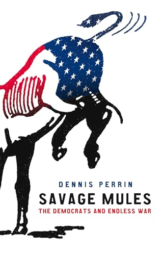 cover image Savage Mules: The Democrats and Endless War