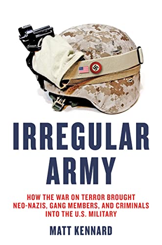 cover image Irregular Army: How the U.S. Military Recruited Neo-Nazis, Gang Members, and Criminals to Fight the War on Terror